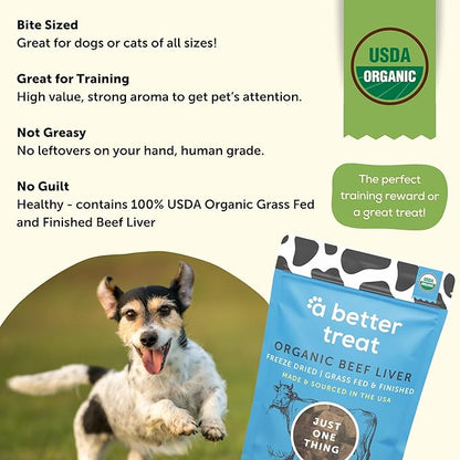 A Better Treat – Organic, Freeze Dried, Single Ingredient, 100% Grass Fed and Finished Beef Liver Dog Treats, Cat Treats | Natural Healthy | Grain Free, High Protein, Diabetic Friendly | Made in USA