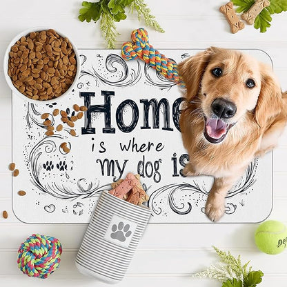 Home is Where My Dog is Dog Food Mat for Floors,Absorbent Quick-Dry Pet Feeding Mat,Cat Dog Bowl Mats for Food and Water,Non-Slip Pet Accessories Supplies 16"x24"